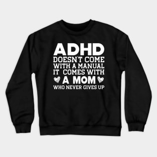 ADHD doesn't come with a manual it comes with a mom w Crewneck Sweatshirt